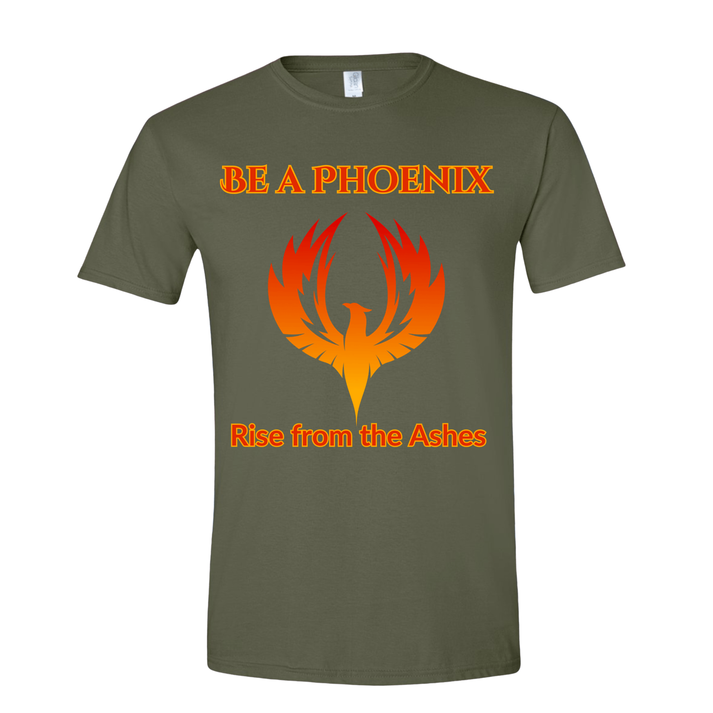 T-Shirt Military Green / S Be a Phoenix Rise from the Ashes T-Shirt Be a Phoenix Rise from the Ashes T-Shirt