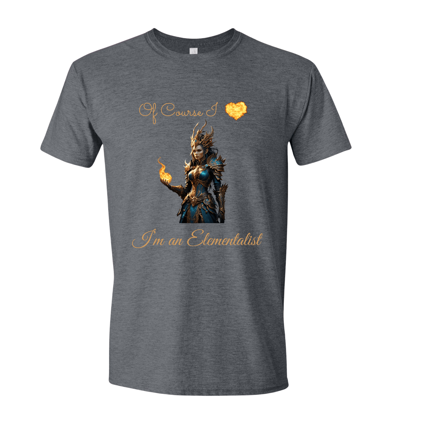 T-Shirt Dark Heather / S Of Course I love fire, I'm an Elementalist T-Shirt Of Course I love fire, I'm an Elementalist T-Shirt