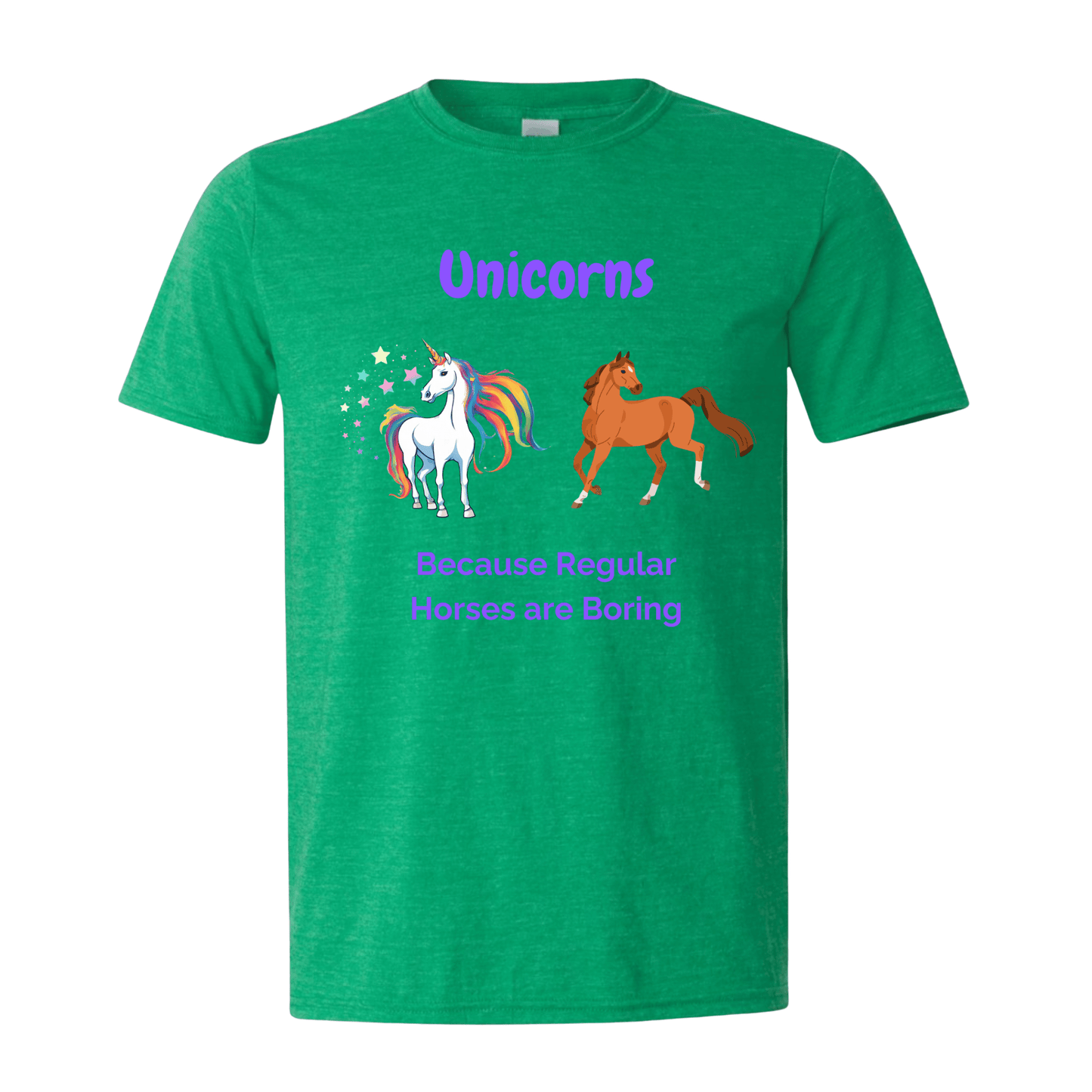 T-Shirt Heather Irish Green / S Unicorns because Regular Horses are Boring T-Shirt Unicorns because Regular Horses are Boring T-Shirt