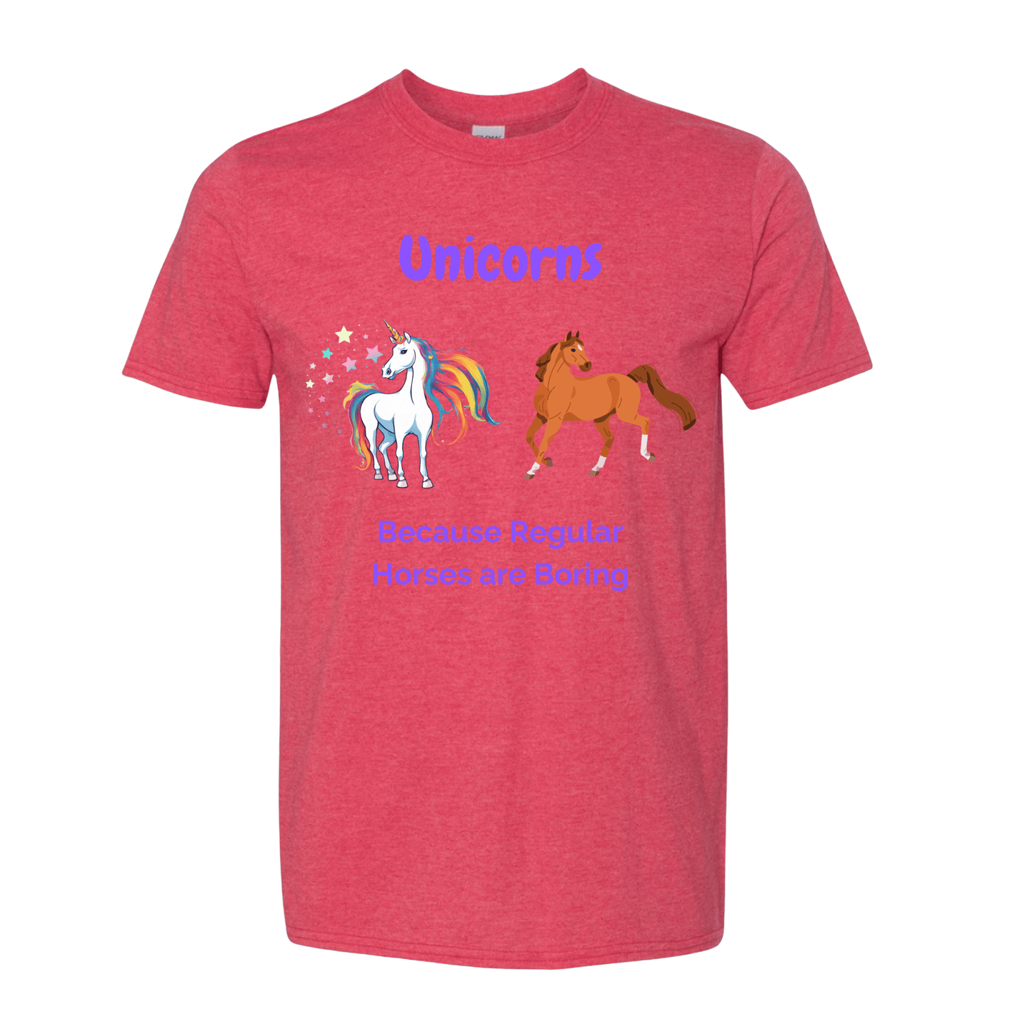 T-Shirt Heather Red / S Unicorns because Regular Horses are Boring T-Shirt Unicorns because Regular Horses are Boring T-Shirt