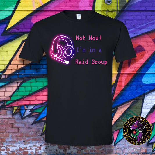 Neon Not Now! I'm in a Raid Group T-Shirt