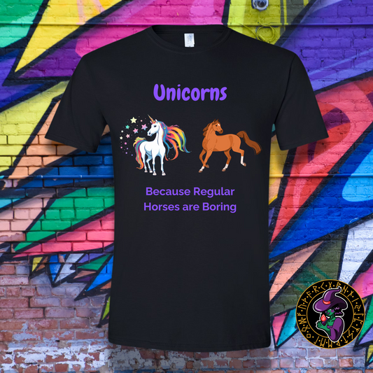 Unicorns because Regular Horses are Boring T-Shirt