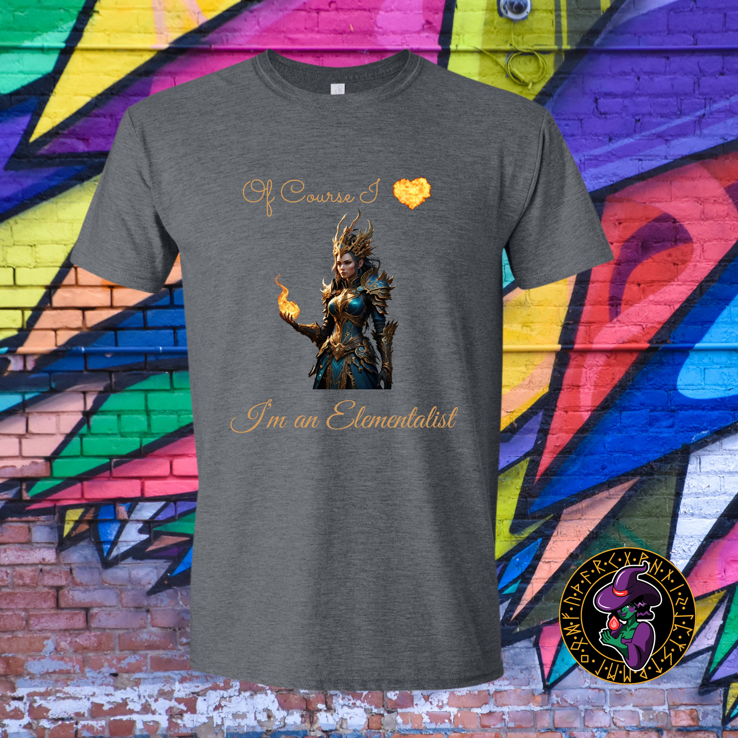 Of Course I love fire, I'm an Elementalist T-Shirt