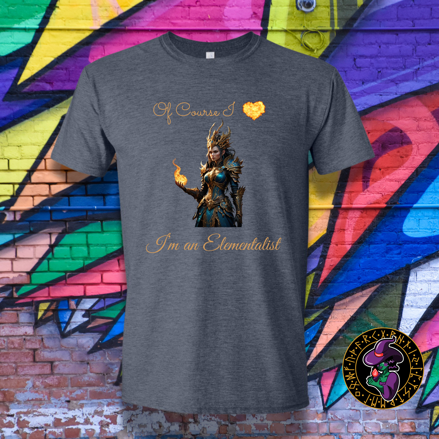 Of Course I love fire, I'm an Elementalist T-Shirt