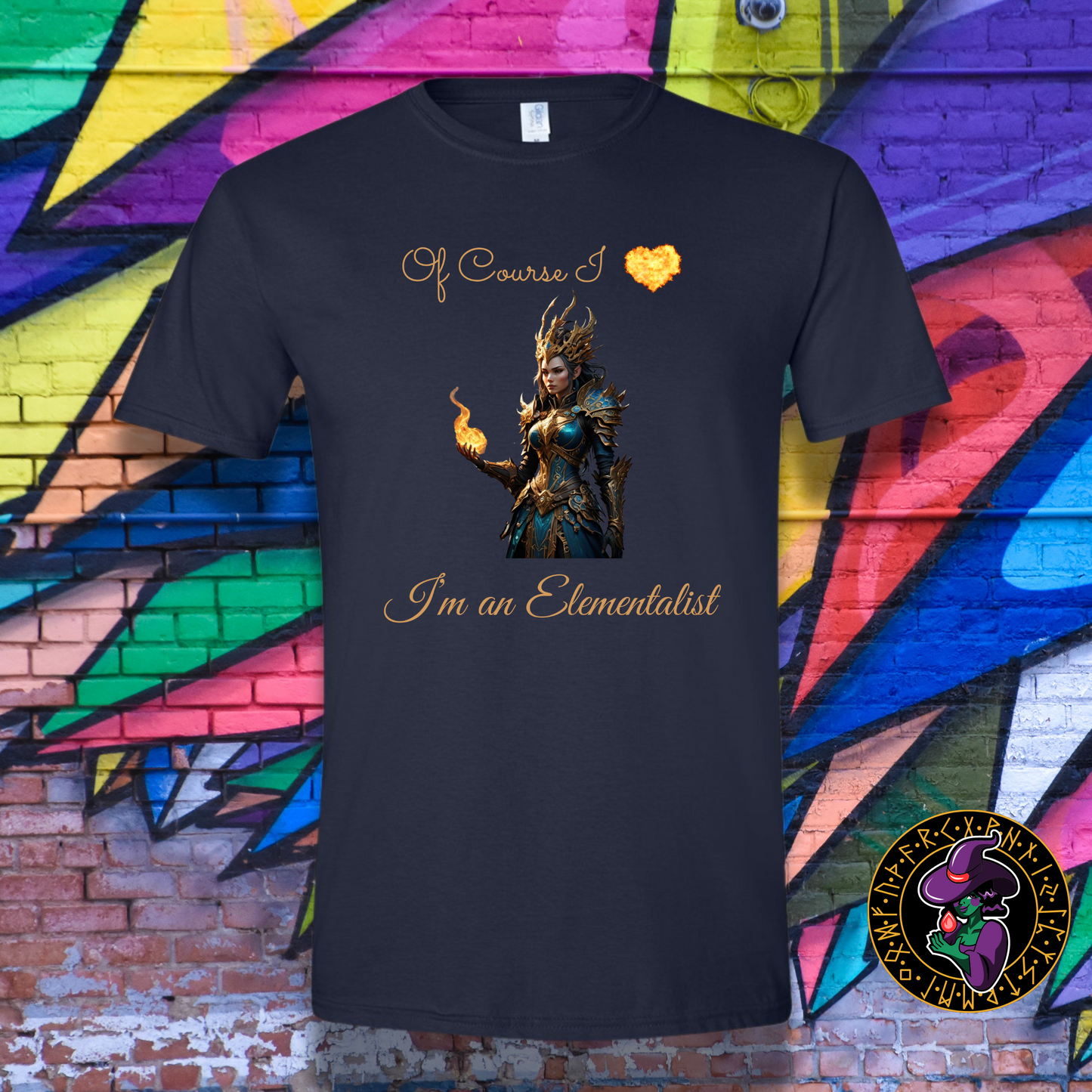 Of Course I love fire, I'm an Elementalist T-Shirt