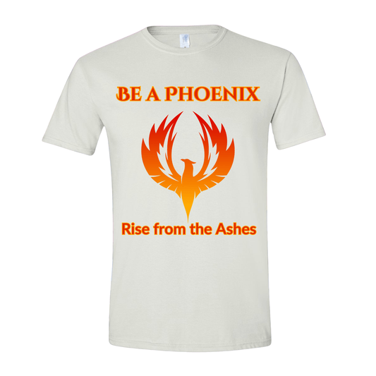 T-Shirt White / S Be a Phoenix Rise from the Ashes T-Shirt Be a Phoenix Rise from the Ashes T-Shirt