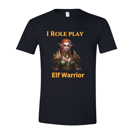 T-Shirt Female Elf: I Role Play Elf Warrior T-Shirt Female Elf: I Role Play Elf Warrior T-Shirt