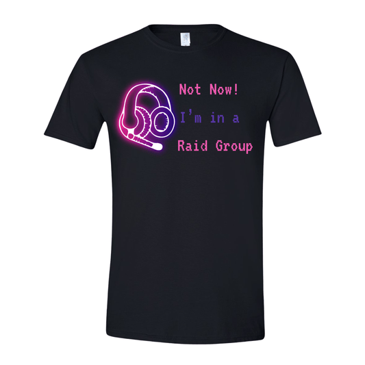 T-Shirt Neon Not Now! I'm in a Raid Group T-Shirt Neon Not Now! I'm in a Raid Group T-Shirt