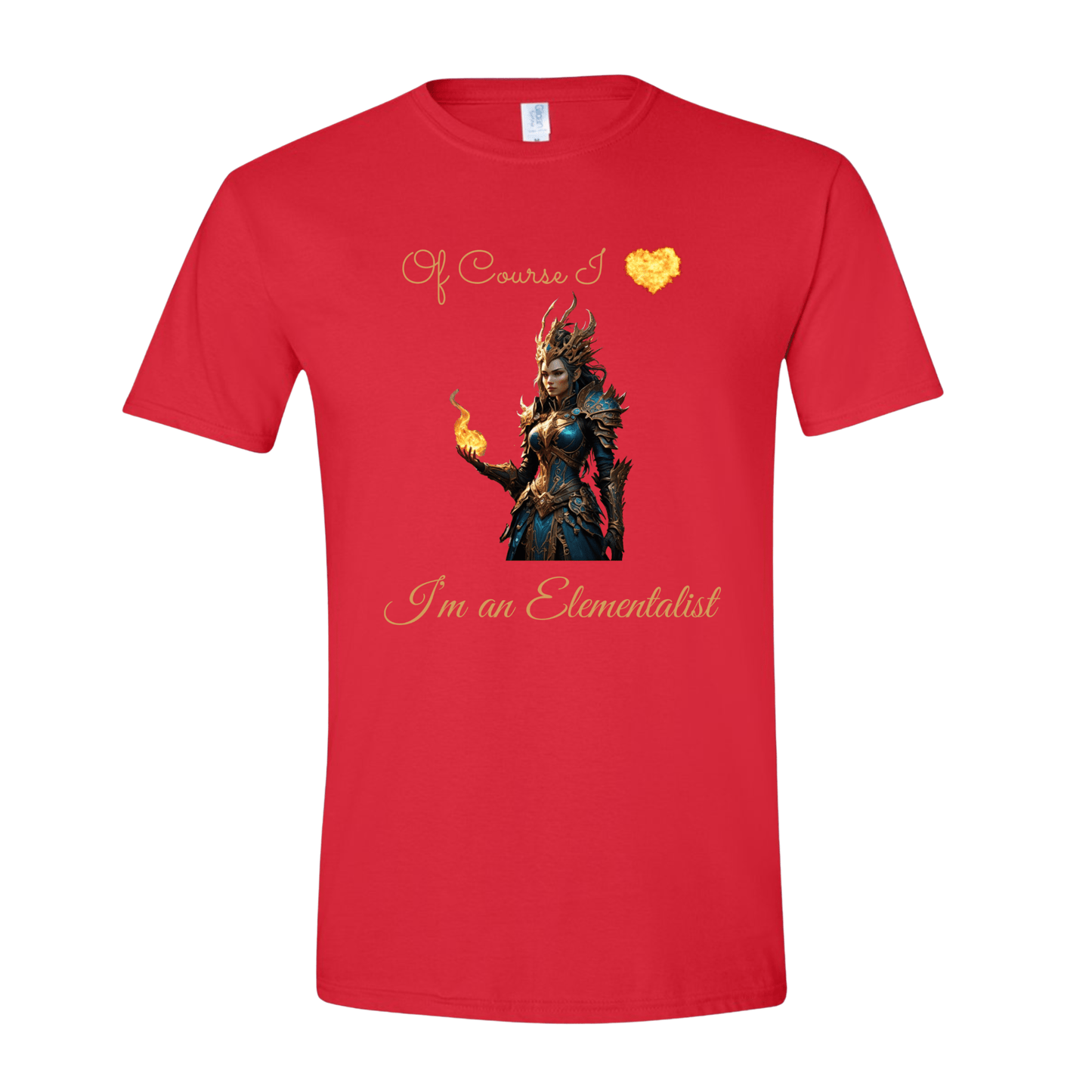 T-Shirt Red / S Of Course I love fire, I'm an Elementalist T-Shirt Of Course I love fire, I'm an Elementalist T-Shirt